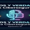 Mitos y verdades de la ciberseguridad (1)